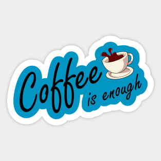 coffee is enough Sticker